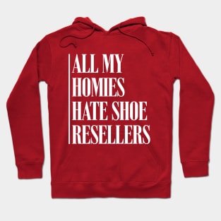 All My Homies Hate Shoe Resellers Hoodie